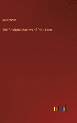 The Spiritual Maxims of Pere Grou 1