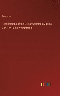 bokomslag Recollections of the Life of Countess Matilda Von Dee Recke Volmerstein