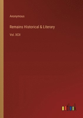 bokomslag Remains Historical & Literary: Vol. XCII