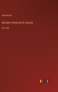 bokomslag Remains Historical & Literary: Vol. XCII