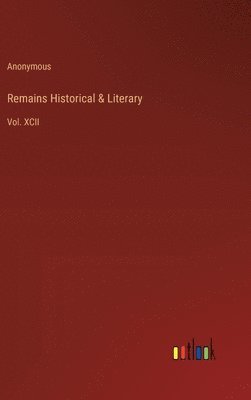 bokomslag Remains Historical & Literary: Vol. XCII