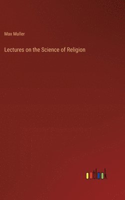 Lectures on the Science of Religion