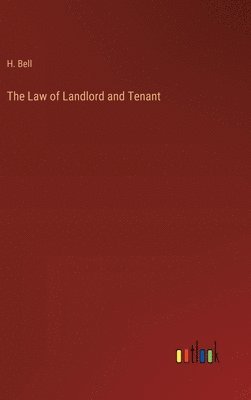 H Bell, H. Bell - Law of Landlord and Tenant, Inbunden