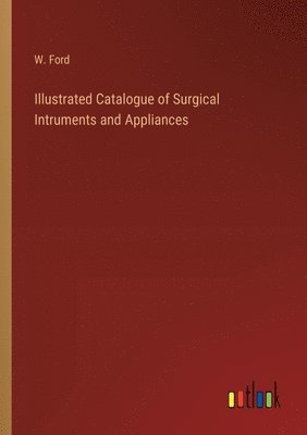 Illustrated Catalogue of Surgical Intruments and Appliances 1