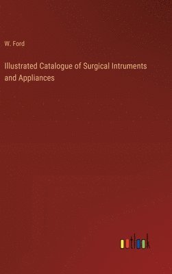 Illustrated Catalogue of Surgical Intruments and Appliances 1