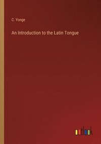 bokomslag An Introduction to the Latin Tongue