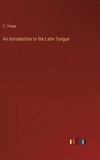 bokomslag An Introduction to the Latin Tongue