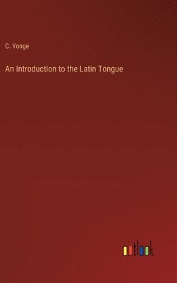 bokomslag An Introduction to the Latin Tongue