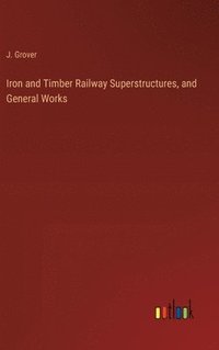 bokomslag Iron and Timber Railway Superstructures, and General Works