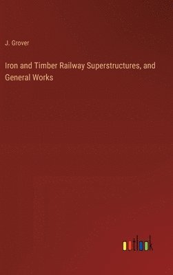 bokomslag Iron and Timber Railway Superstructures, and General Works