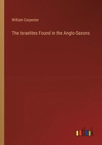 bokomslag The Israelites Found in the Anglo-Saxons