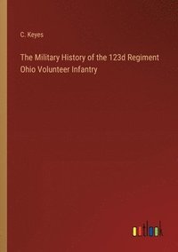bokomslag Military History of the 123d Regiment Ohio Volunteer Infantry