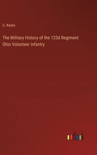 bokomslag Military History of the 123d Regiment Ohio Volunteer Infantry