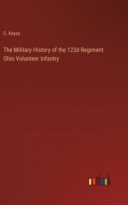 bokomslag Military History of the 123d Regiment Ohio Volunteer Infantry