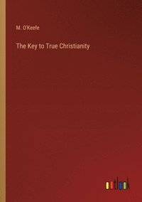 bokomslag The Key to True Christianity