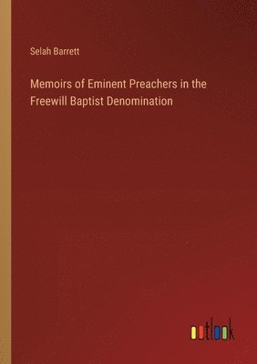 Memoirs of Eminent Preachers in the Freewill Baptist Denomination 1