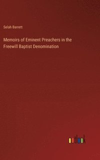 bokomslag Memoirs of Eminent Preachers in the Freewill Baptist Denomination