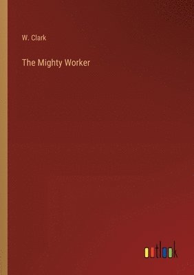 bokomslag The Mighty Worker