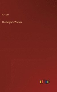 bokomslag The Mighty Worker