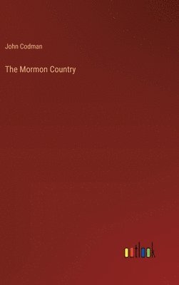 John Codman - Mormon Country, Inbunden