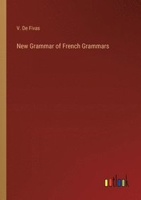 bokomslag New Grammar of French Grammars