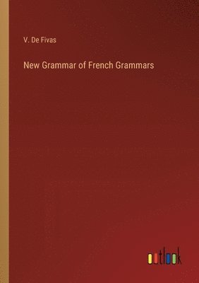 bokomslag New Grammar of French Grammars