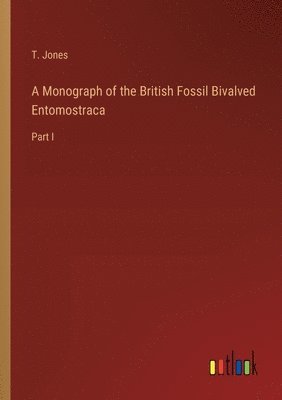Monograph of the British Fossil Bivalved Entomostraca
