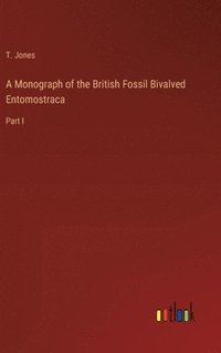 bokomslag A Monograph of the British Fossil Bivalved Entomostraca