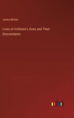 bokomslag Lives of Irishmen's Sons and Their Descendants