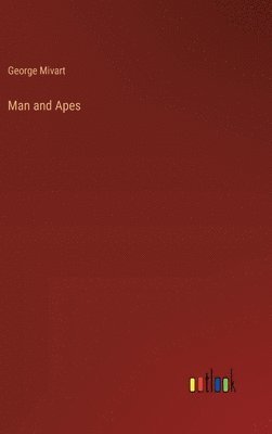 George Mivart - Man and Apes, Inbunden