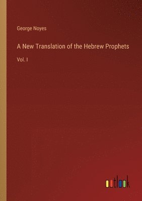 A New Translation of the Hebrew Prophets 1