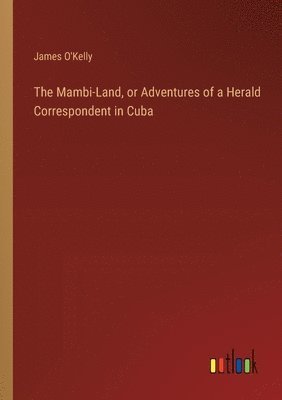 bokomslag The Mambi-Land, or Adventures of a Herald Correspondent in Cuba