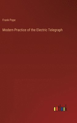 bokomslag Modern Practice of the Electric Telegraph