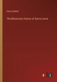 bokomslag The Missionary History of Sierra Leone