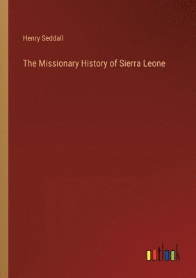 bokomslag The Missionary History of Sierra Leone