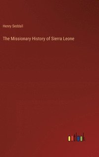 bokomslag The Missionary History of Sierra Leone