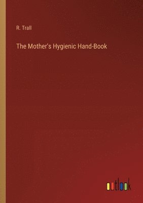 The Mother's Hygienic Hand-Book 1
