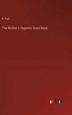 bokomslag The Mother's Hygienic Hand-Book