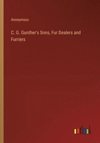 bokomslag C. G. Gunther's Sons, Fur Dealers and Furriers