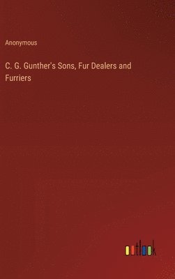 bokomslag C. G. Gunther's Sons, Fur Dealers and Furriers