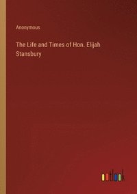 bokomslag The Life and Times of Hon. Elijah Stansbury