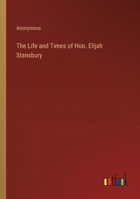 bokomslag The Life and Times of Hon. Elijah Stansbury