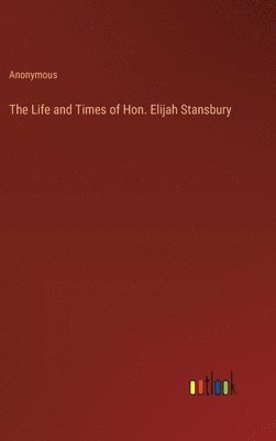 The Life and Times of Hon. Elijah Stansbury 1