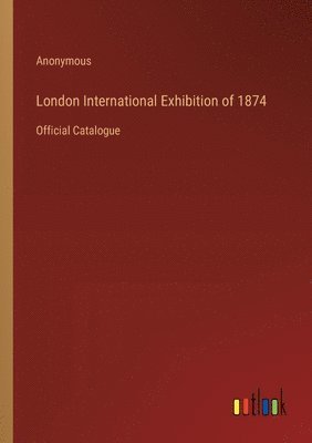 London International Exhibition of 1874 1