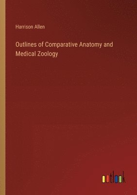 bokomslag Outlines of Comparative Anatomy and Medical Zoology