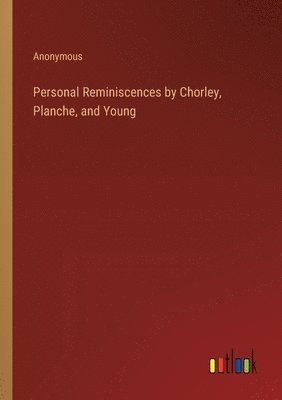 bokomslag Personal Reminiscences by Chorley, Planche, and Young