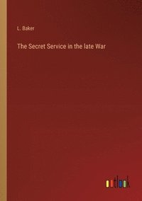 bokomslag The Secret Service in the late War