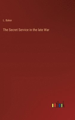 The Secret Service in the late War 1