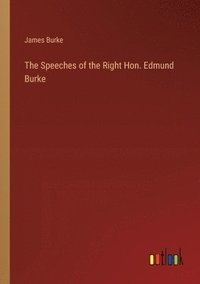 bokomslag The Speeches of the Right Hon. Edmund Burke