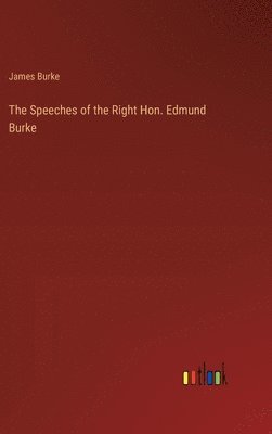 James Burke - Speeches of the Right Hon. Edmund Burke, Inbunden